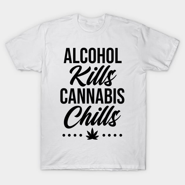 Alcohol Kills Cannabis Chills T-Shirt by defytees